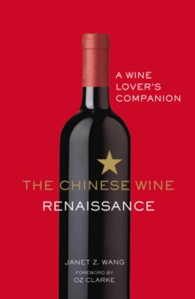 The Chinese Wine Renaissance : A Wine Lover's Companion, Hardback Book The Chinese Wine Renaissance : A Wine Lover's Companion, Hardback Book