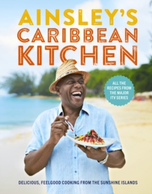 Ainsley's Caribbean Kitchen : Delicious feelgood cooking from the sunshine islands. All the recipes from the major ITV series, Hardback Book Ainsley's Caribbean Kitchen : Delicious feelgood cooking from the sunshine islands. All the recipes from the major ITV series, Hardback Book
