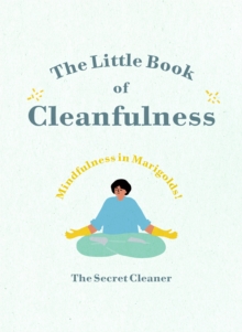 The Little Book of Cleanfulness : Mindfulness in Marigolds!, Hardback Book The Little Book of Cleanfulness : Mindfulness in Marigolds!, Hardback Book