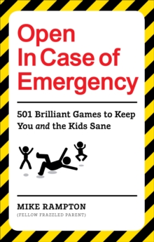 Open In Case of Emergency : 501 Games to Entertain and Keep You and the Kids Sane