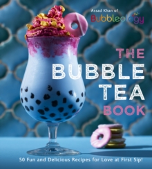 The Bubble Tea Book : 50 Fun and Delicious Recipes for Love at First Sip!