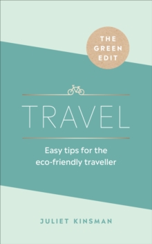 The Green Edit: Travel : Easy tips for the eco-friendly traveller, Hardback Book The Green Edit: Travel : Easy tips for the eco-friendly traveller, Hardback Book