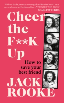 Cheer the F**K Up : How to Save your Best Friend, Hardback Book Cheer the F**K Up : How to Save your Best Friend, Hardback Book