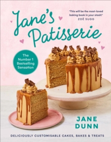 Janes Patisserie : Deliciously Customisable cakes, Bakes And treats. THE NO.1 SUNDAY TIMES BESTSELLER