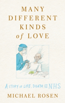 Many Different Kinds of Love : A story of life, death and the NHS, Hardback Book Many Different Kinds of Love : A story of life, death and the NHS, Hardback Book