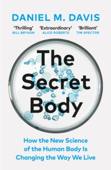 The Secret Body : How the New Science of the Human Body Is Changing the Way We Live