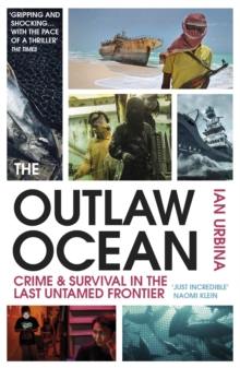 The Outlaw Ocean : Crime and Survival in the Last Untamed Frontier