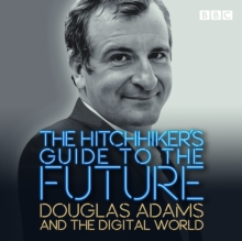 The Hitchhiker's Guide to the Future : Douglas Adams and the digital world