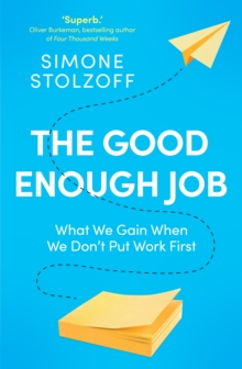 The Good Enough Job : What We Gain When We Dont Put Work First