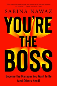 Youre the Boss : Become the Manager You Want to Be (And Others Need)
