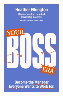 Your Boss Era : Become the Manager Everyone Wants to Work for