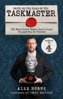 Bring Me The Head Of The Taskmaster : 101 next-level tasks (and clues) that will lead one ordinary person to some extraordinary Taskmaster treasure