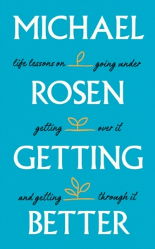 Getting Better : Life lessons on going under, getting over it, and getting through it