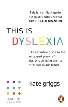 This is Dyslexia : The definitive guide to the untapped power of dyslexic thinking and its vital role in our future