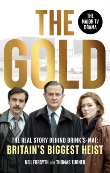 The Gold : The real story behind Brinks-Mat: Britains biggest heist