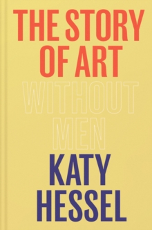 The Story of Art without Men : The instant Sunday Times bestseller