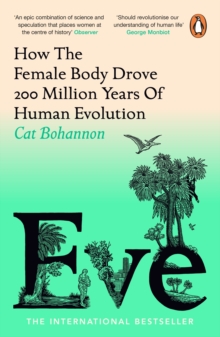 Eve : How The Female Body Drove 200 Million Years of Human Evolution