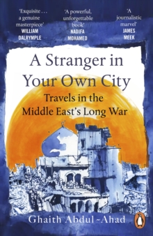 A Stranger in Your Own City : Travels in the Middle Easts Long War