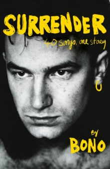 Surrender : Bono Autobiography: 40 Songs, One Story