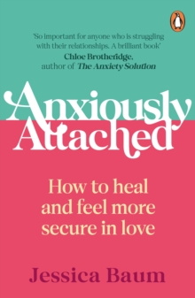 Anxiously Attached : Becoming More Secure in Life and Love