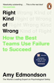 Right Kind of Wrong : Why Learning to Fail Can Teach Us to Thrive