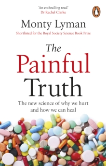 The Painful Truth : The new science of why we hurt and how we can heal