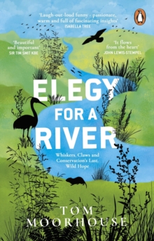 Elegy For a River : Whiskers, Claws and Conservations Last, Wild Hope