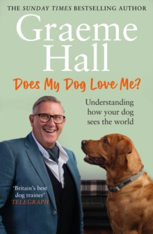 Does My Dog Love Me? : Understanding how your dog sees the world