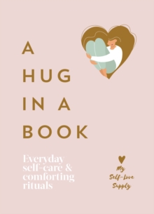 A Hug in a Book : Everyday Self-Care and Comforting Rituals