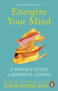 Energize Your Mind : A Monk s Guide to Mindful Living