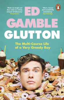 Glutton : The Multi-Course Life of a Very Greedy Boy