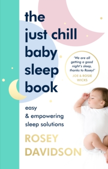 The Just Chill Baby Sleep Book : Easy and Empowering Sleep Solutions