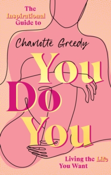 You Do You : The Inspirational Guide To Getting The Life You Want