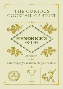 Hendricks Gins The Curious Cocktail Cabinet : 100 recipes for remarkable gin cocktails