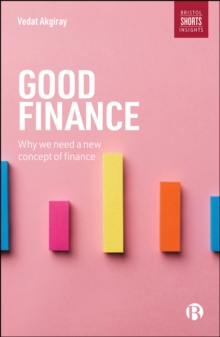 Good Finance : Why We Need a New Concept of Finance