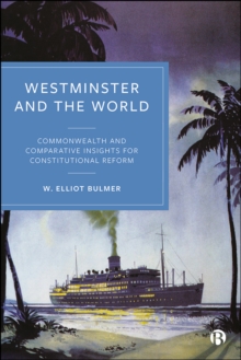 Westminster and the World : Commonwealth and Comparative Insights for Constitutional Reform