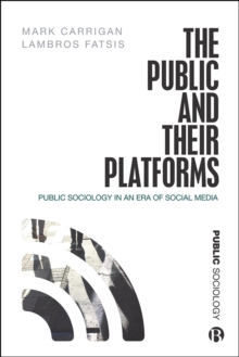 The Public and Their Platforms : Public Sociology in an Era of Social Media