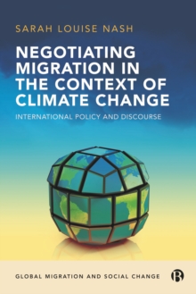 Negotiating Migration in the Context of Climate Change : International Policy and Discourse