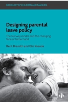 Designing Parental Leave Policy : The Norway Model and the Changing Face of Fatherhood