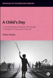 A Child's Day : A Comprehensive Analysis of Change in Children's Time Use in the UK