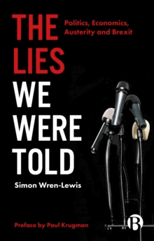 The Lies We Were Told : Politics, Economics, Austerity and Brexit, Paperback / softback Book The Lies We Were Told : Politics, Economics, Austerity and Brexit, Paperback / softback Book