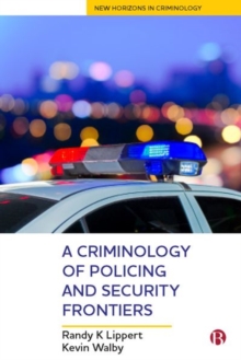 A Criminology of Policing and Security Frontiers, Hardback Book A Criminology of Policing and Security Frontiers, Hardback Book