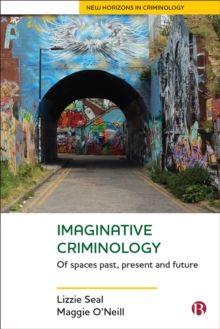 Imaginative Criminology : Of Spaces Past, Present and Future