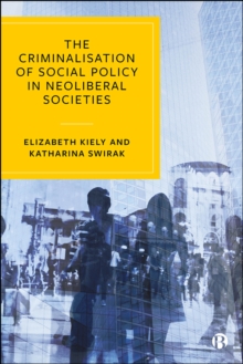 The Criminalisation of Social Policy in Neoliberal Societies : Crime in Late Neoliberal Austerity