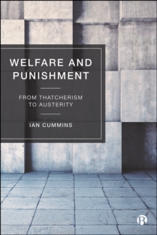 Welfare and Punishment : From Thatcherism to Austerity