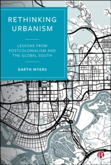 Rethinking Urbanism : Lessons from Postcolonialism and the Global South