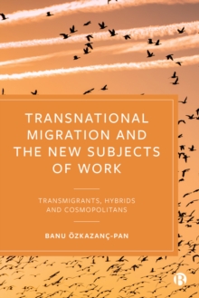 Transnational Migration and the New Subjects of Work : Transmigrants, Hybrids and Cosmopolitans