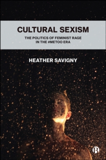 Cultural Sexism : The politics of feminist rage in the #metoo era