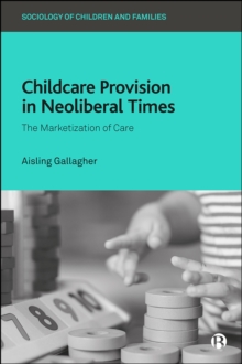 Childcare Provision in Neoliberal Times : The Marketization of Care