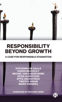 Responsibility Beyond Growth : A Case for Responsible Stagnation